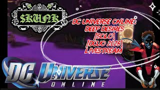 DC Universe Online: Deep Desires [SOLO] [DCUO 2026] - Livestream | $KUNK
