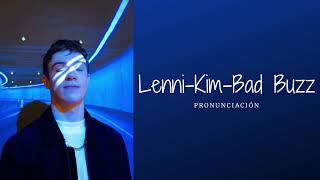 Lenni-Kim - Bad Buzz (Pronunciación)