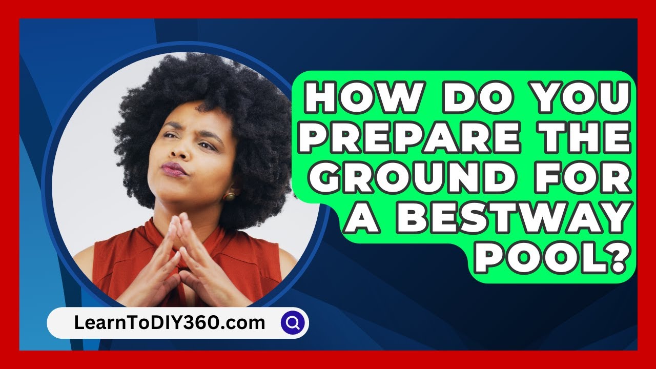 How Do You Prepare The Ground For A Bestway Pool? - LearnToDIY360.com