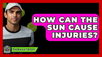 How Can The Sun Cause Injuries? - The Racket Xpert