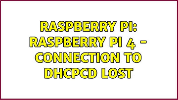 Raspberry Pi: Raspberry Pi 4 - Connection to dhcpcd lost