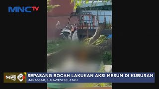 Miris! Aksi Mesum Bocah di Kuburan Daerah Makassar, Sulsel - LIP 27/04