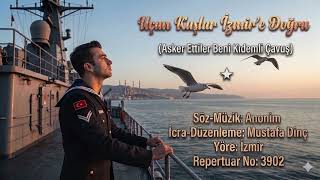 Uçun Kuşlar Uçun İzmire Doğru I Söz - Müzik: Anonim I İcra - Düzenleme: Mustafa Dinç