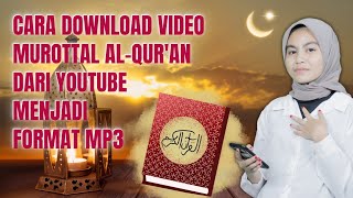 Cara Download Video Murottal Al-Qur'an Dari Youtube Dan Ubah Menjadi Format MP3 (Suaranya Aja)