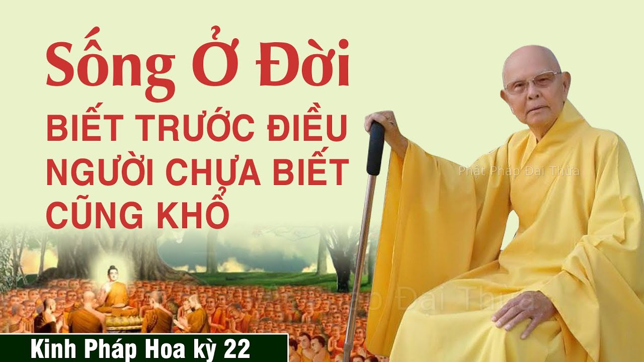 Sống Ở Đời Biết Trước Điều Người Chưa Biết Cũng Khổ | Kinh Pháp Hoa kỳ 22 - HT.Thích Từ Thông