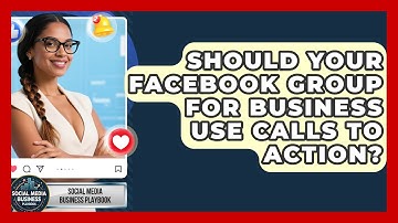 Should Your Facebook Group For Business Use Calls To Action? - Social Media Business Playbook