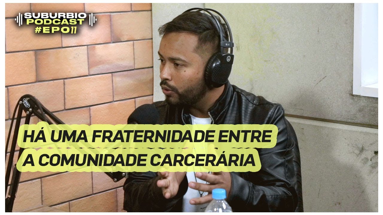 "Cadeia é uma panela de pressão."