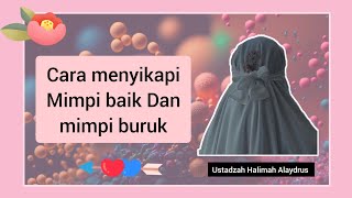 CARA MENYIKAPI MIMPI BAIK DAN MIMPI YG BURUK || Ustadzah halimah alaydrus