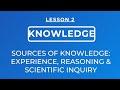 Lesson 2  sources of knowledge  experience reasoning  scientific inquiry