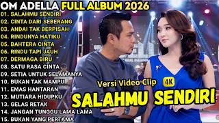 OM ADELLA FULL  ALBUM TERBARU 2026 || SALAHMU SENDIRI - CINTA DARI SEBERANG - ANDAI TAK BERPISAH