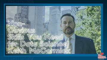 Non-obvious Skills for Data Science | Keith McCormick