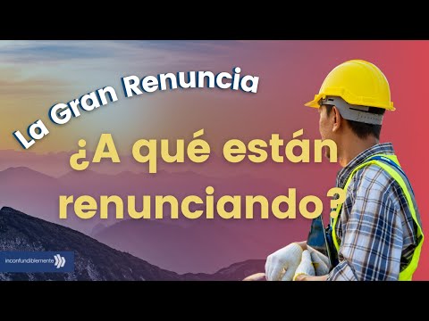 La Gran Renuncia: