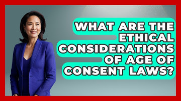 What Are The Ethical Considerations Of Age Of Consent Laws? - The Ethical Compass