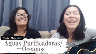 Aguas Purificadoras/Oceanos- Yandra e Mirela cover