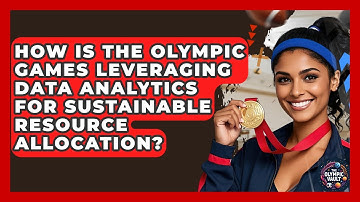 How Is The Olympic Games Leveraging Data Analytics For Sustainable Resource Allocation?