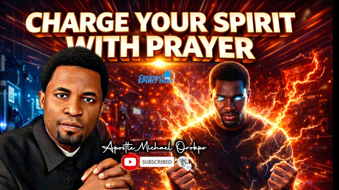 CHARGE YOUR SPIRIT WITH PRAYER | Apostle Michael Orokpo - YouTube
