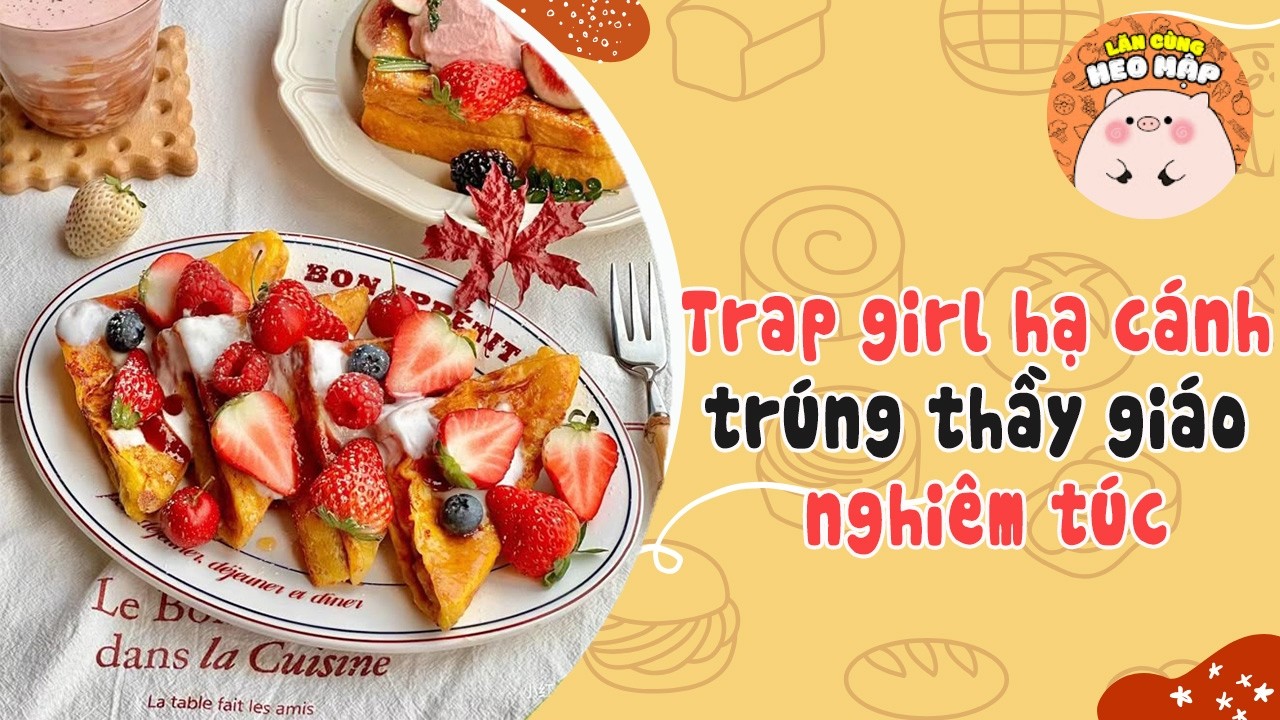 Trap girl hạ cánh trúng thầy giáo nghiêm túc🐷Blog tâm sự #499 Lăn Cùng Heo Mập