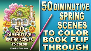 50 DIMINUTIVE SPRING SCENES TO COLOR by Kameliya Angelkova - Hand-Drawn Cozy Spring Coloring Book