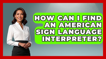 How Can I Find An American Sign Language Interpreter? - Special Education Learning