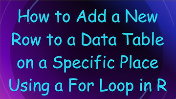 How to Add a New Row to a Data Table on a Specific Place Using a For Loop in R