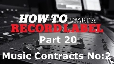 How to start a record label part 20 (Music Contracts No:2)