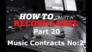 How to start a record label part 20 (Music Contracts No:2)