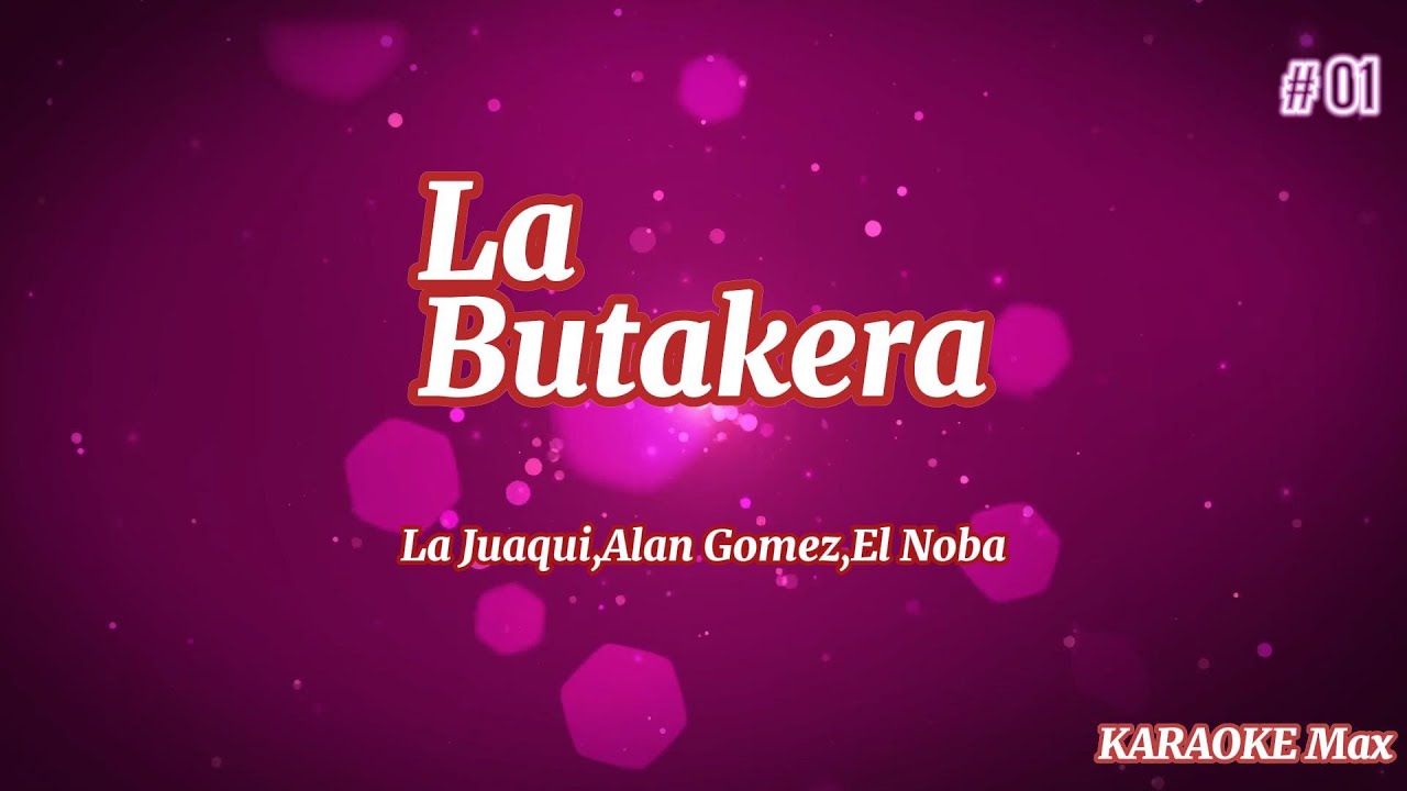 LA BUTAKERA (La Joaqui,Alan Gomez,El Noba) KARAOKE