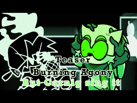 Burning Agony but Carnig sing it (Teaser) (reupload)
