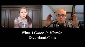 What A Course In Miracles Says About Goals - Exploring ACIM Ep. 74