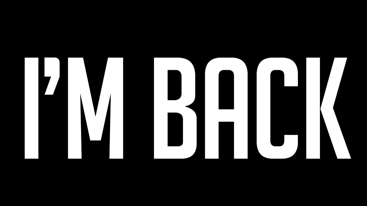 I'M BACK!! YouTube