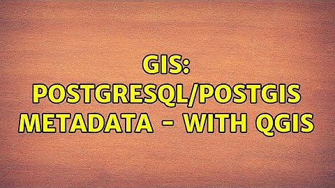 GIS: PostgreSQL/PostGIS Metadata - with QGIS