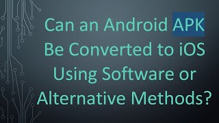 Can an Android APK Be Converted to iOS Using Software or Alternative Methods