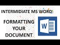 Intermediate Microsoft Word Tutorial: Formatting Your Document | What You Need To Know