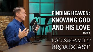 Finding Heaven: Knowing God and His Love (Part 2) - John Burke