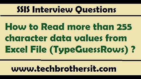 Read more than 255 character data values from Excel File (TypeGuessRows) - SSIS Interview