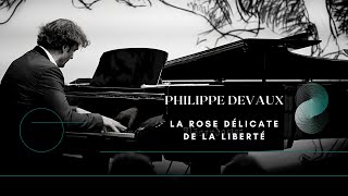 Philippe Devaux - La Rose Délicate De La Liberté - Piano Music Spontaneous Composition