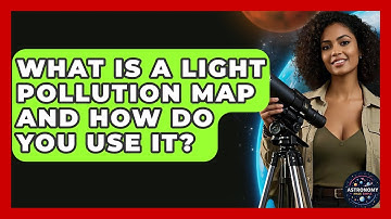 What Is A Light Pollution Map And How Do You Use It? - Astronomy Made Simple