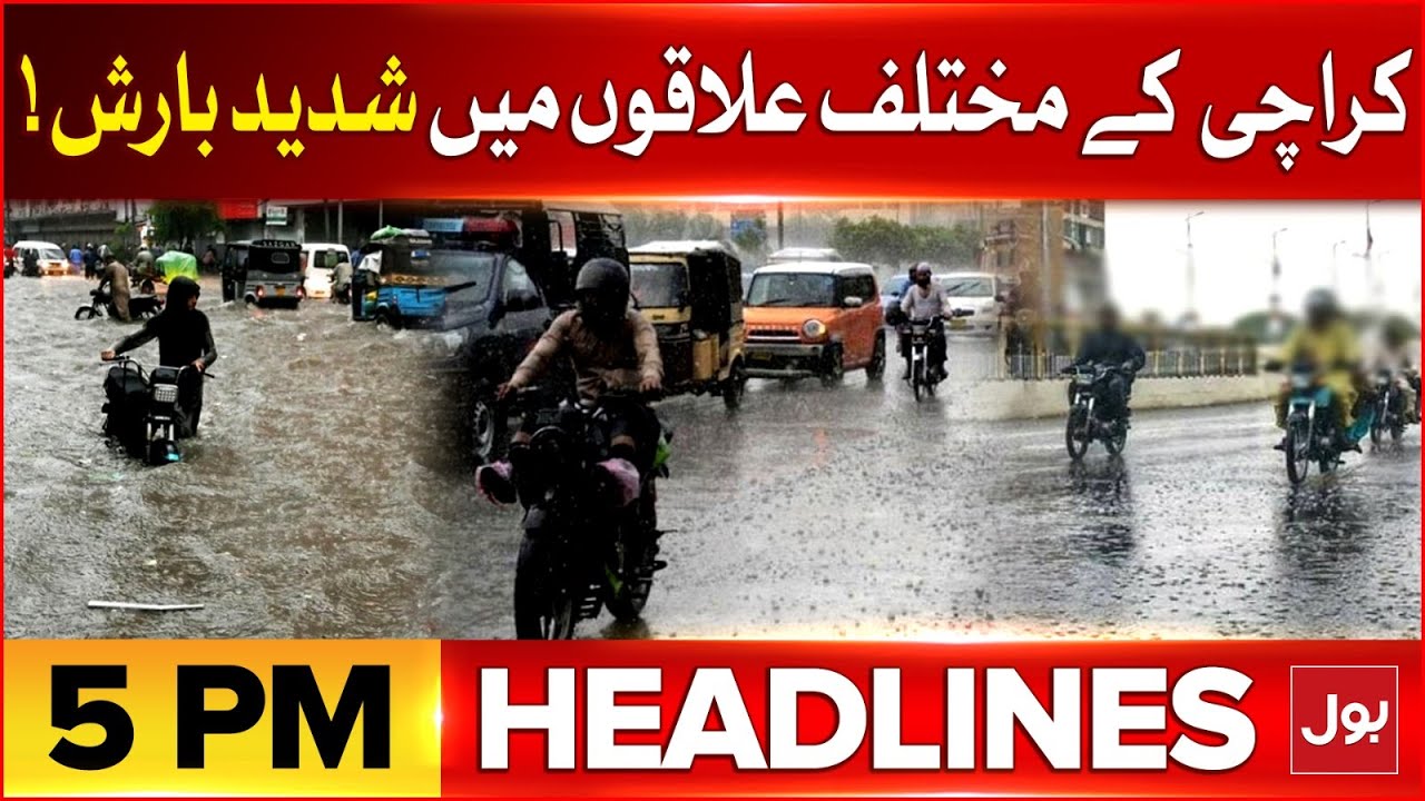 Heavy Rainfall in Karachi | BOL News Headlines At 5 PM | Terrible Flood ...
