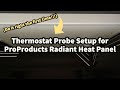 Proproducts radiant heat panel thermostat probe setup