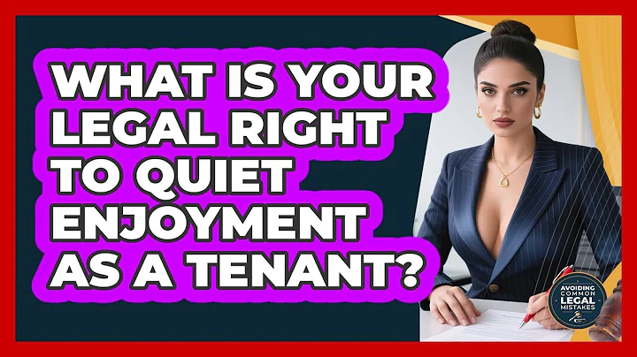 What Is Your Legal Right To Quiet Enjoyment As A Tenant? - Avoiding Common Legal Mistakes