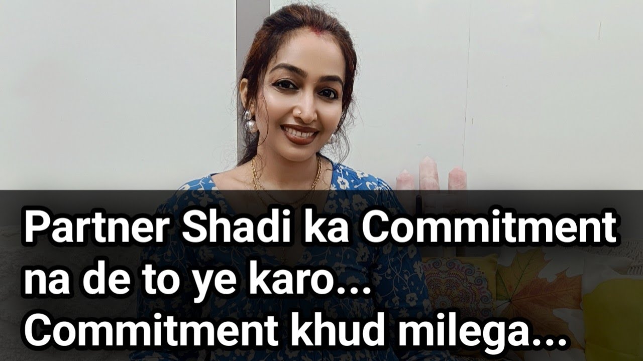 Partner Shadi ki Commitment na de to kya kare ki wo khud Shadi ke liye bole