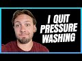 I QUIT PRESSURE WASHING