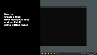 How to Create a Blog from Markdown files and publish it using GitHub Pages