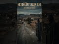 Sevdiğim Yakın Gel - Ahmet Atakan Taşcıoğlu | Anadolu Noir