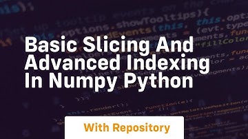 basic slicing and advanced indexing in numpy python