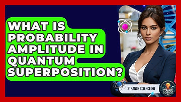 What Is Probability Amplitude In Quantum Superposition? - Strange Science HQ