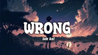 Luh Kel - Wrong.(Lyrics)