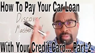 How To Pay Your Car Loan With Your Credit Card... Part 2