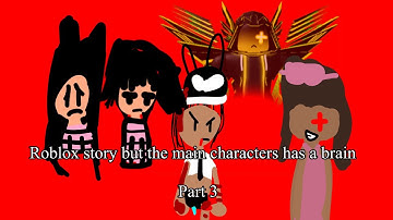 Roblox story but the main characters has a brain 🧠 (Part 3)