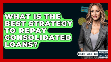 What Is The Best Strategy To Repay Consolidated Loans? - CreditGuide360.com